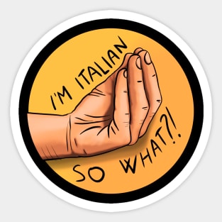 I'm Italian, so what?! Sticker